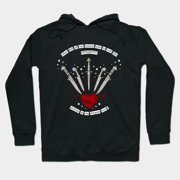 when did all our lessons start to look like weapons? Hoodie by treacherousxhope